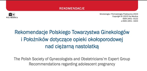 Rekomendacje Polskiego Towarzystwa Ginekologów i Położników dotyczące opieki okołoporodowej nad ciężarną nastolatką
